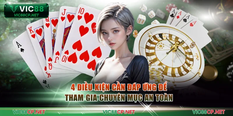 4 điều kiện cần đáp ứng để tham gia chuyên mục an toàn