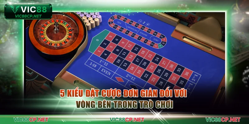 5 kiểu đặt cược đơn giản đối với Vòng bên trong trò chơi