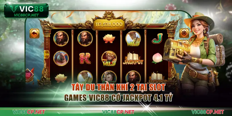 Tây Du Thần Khí 2 tại Slot Games VIC88 có jackpot 4.1 tỷ