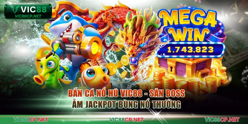 Bắn cá nổ hũ VIC88