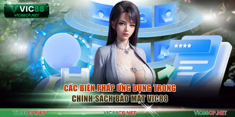 Các biện pháp ứng dụng trong chính sách bảo mật VIC88