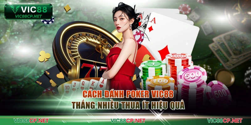 Cách đánh Poker VIC88 thắng nhiều thua ít hiệu quả