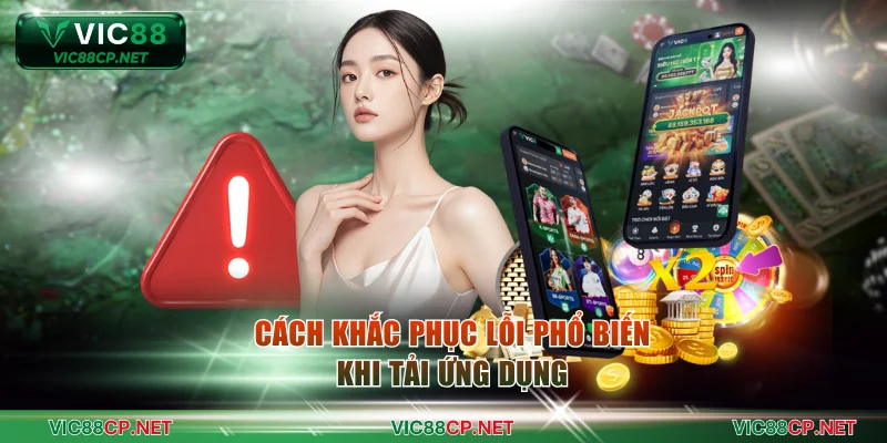 Cách khắc phục lỗi phổ biến khi tải ứng dụng