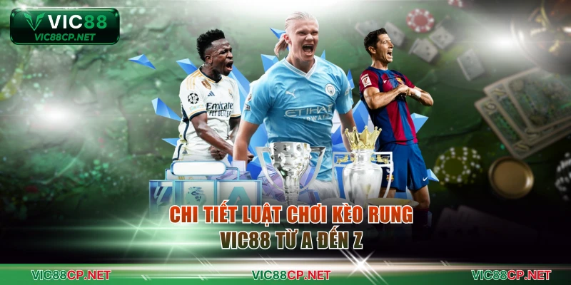 Chi tiết luật chơi kèo rung VIC88 từ A đến Z