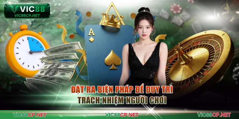 Đặt ra biện pháp cụ thể để duy trì trách nhiệm người chơi hiệu quả