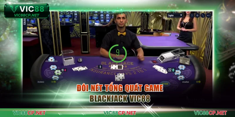 Đôi nét tổng quát game Blackjack VIC88