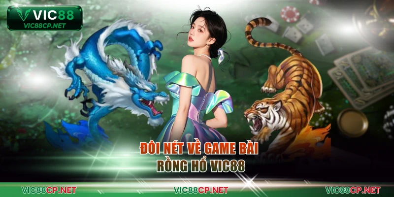 Đôi nét về game bài rồng hổ VIC88