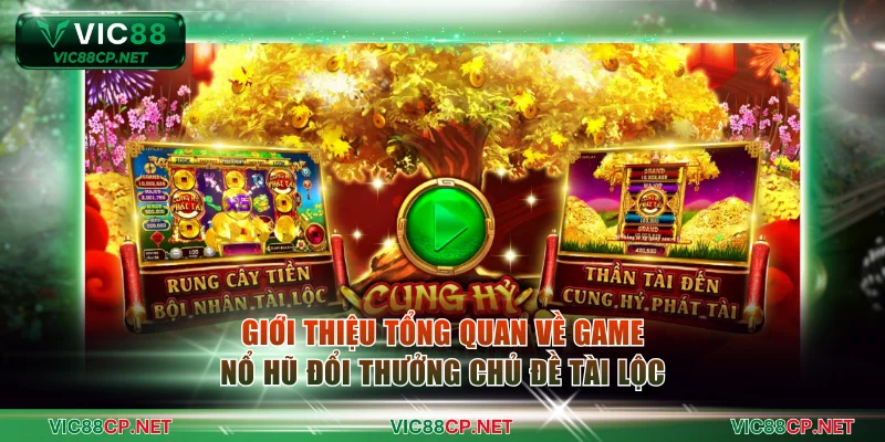 Giới thiệu tổng quan về game nổ hũ đổi thưởng chủ đề tài lộc