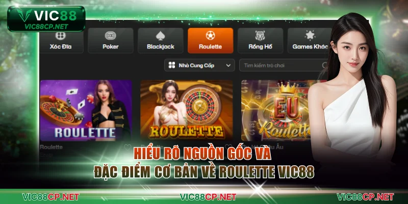 Hiểu rõ nguồn gốc và đặc điểm cơ bản về Roulette VIC88