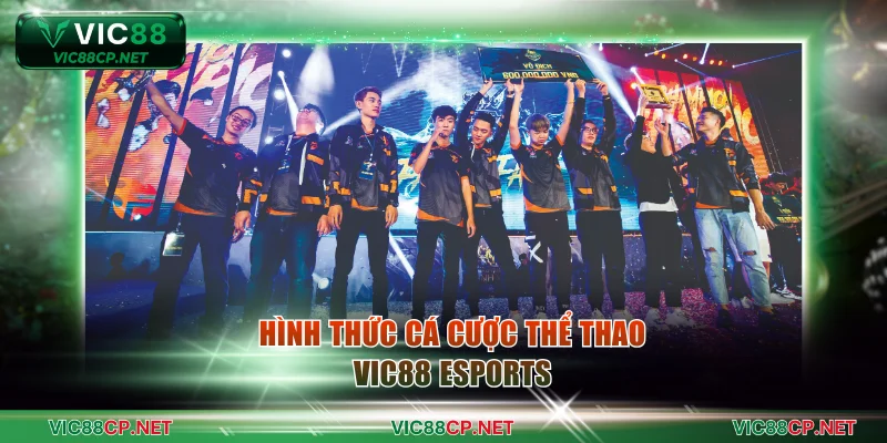 Hình thức cá cược thể thao VIC88 eSports
