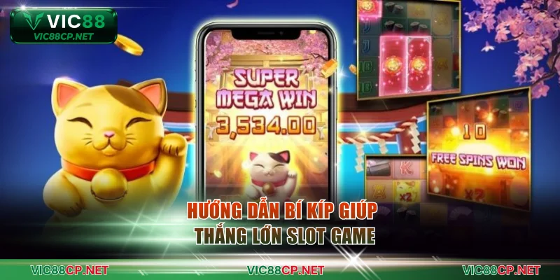 Hướng dẫn bí kíp giúp thắng lớn slot game