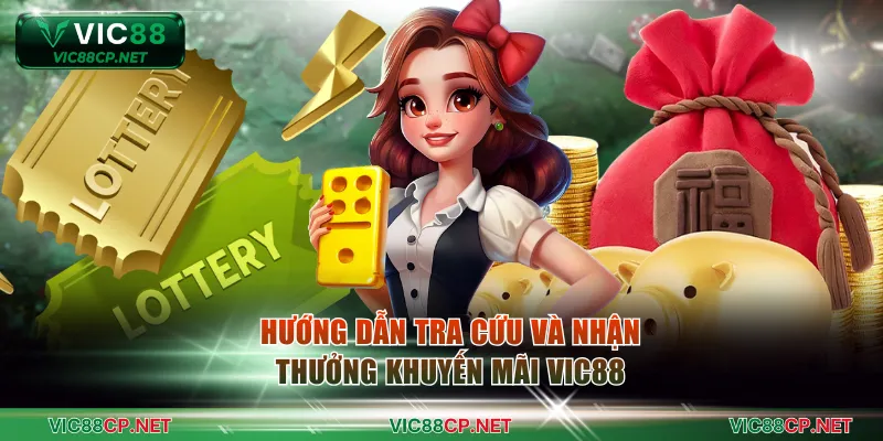 Hướng dẫn tra cứu và nhận thưởng khuyến mãi VIC88