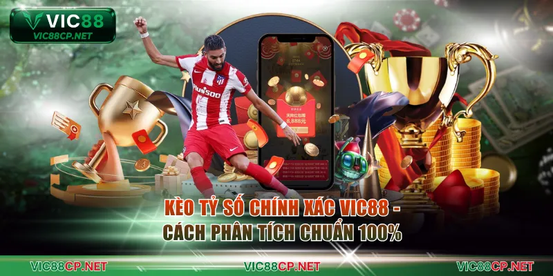 Kèo tỷ số chính xác VIC88