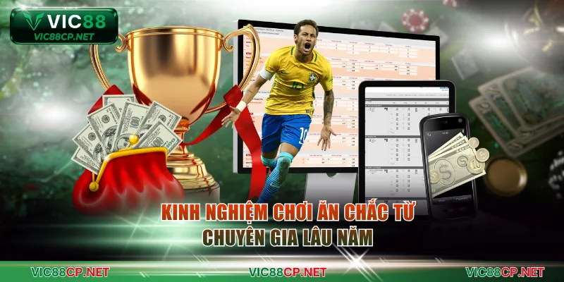 Kinh nghiệm chơi ăn chắc từ chuyên gia lâu năm