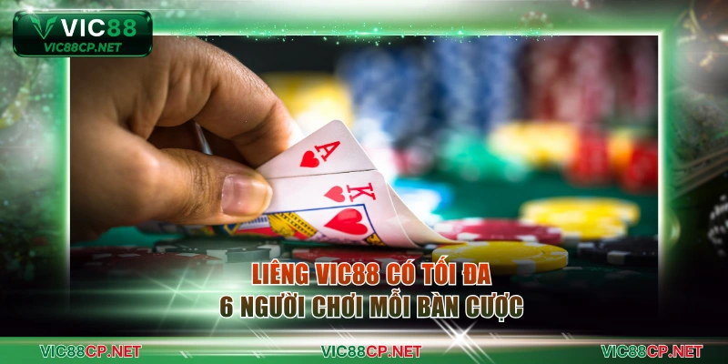 Liêng VIC88 có tối đa 6 người chơi mỗi bàn cược