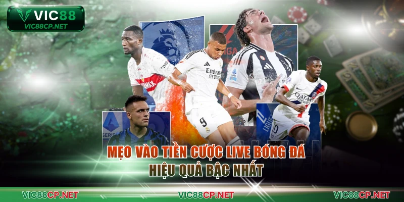 Mẹo vào tiền cược live bóng đá hiệu quả bậc nhất