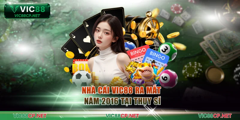 Nhà cái VIC88 ra mắt năm 2016 tại Thụy Sĩ