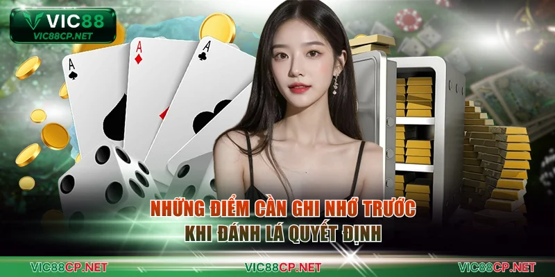 Những điểm cần ghi nhớ trước khi đánh lá quyết định