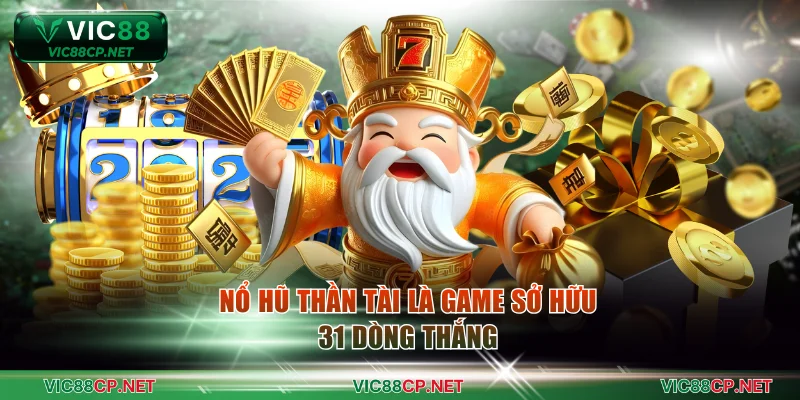 Nổ Hũ Thần Tài là game sở hữu 31 dòng thắng