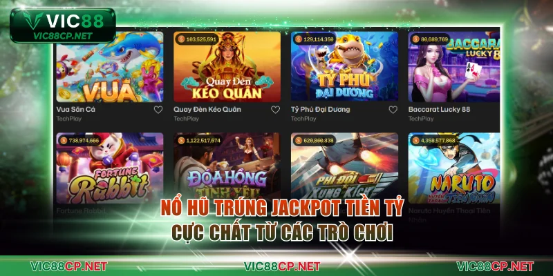 Nổ hũ trúng jackpot tiền tỷ cực chất từ các trò chơi