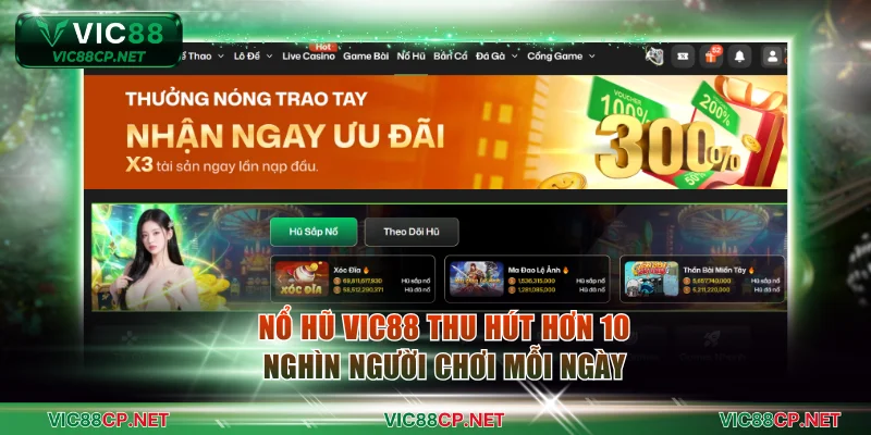Nổ hũ VIC88 thu hút hơn 10 nghìn người chơi mỗi ngày