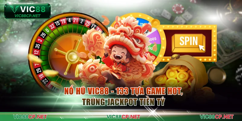 Nổ Hũ VIC88 - 133 Tựa Game Hot, Trúng Jackpot Tiền Tỷ