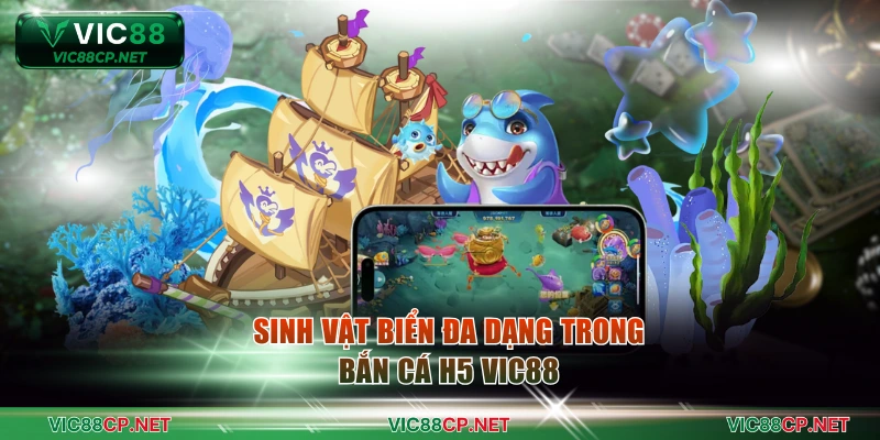 Sinh vật biển đa dạng trong bắn cá H5 VIC88