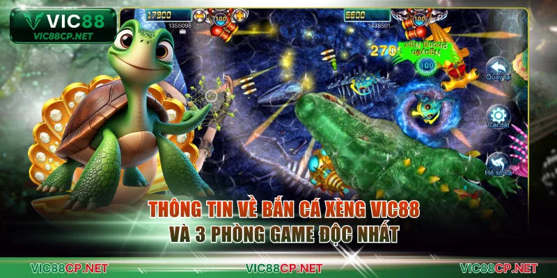 Thông tin về bắn cá xèng VIC88 và 3 phòng game độc nhất