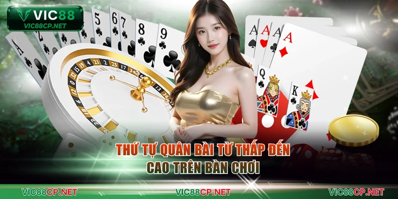 Thứ tự quân bài từ thấp đến cao trên bàn chơi