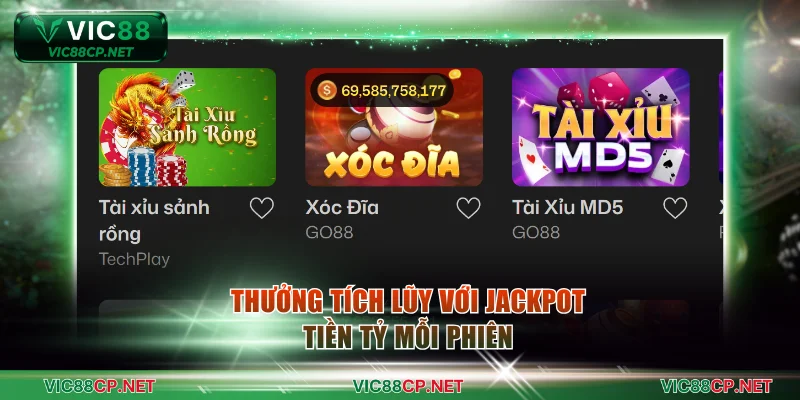Thưởng tích lũy với jackpot tiền tỷ mỗi phiên