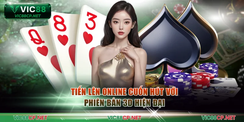 Tiến lên online cuốn hút với phiên bản 3D hiện đại