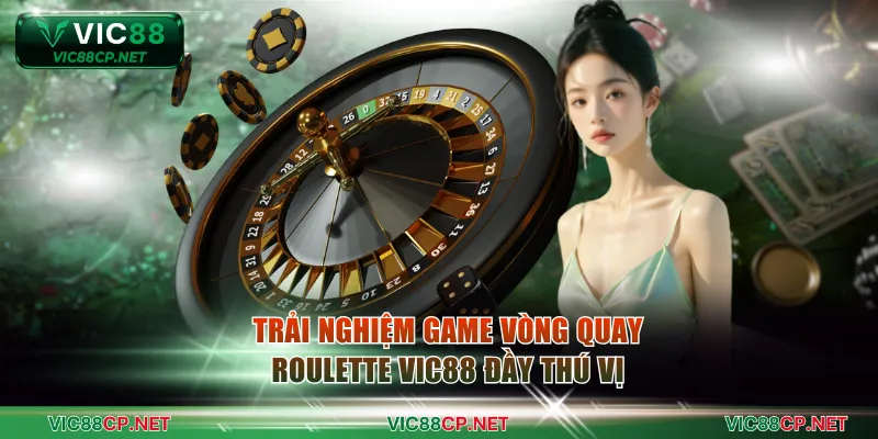 Trải nghiệm game vòng quay Roulette VIC88 đầy thú vị