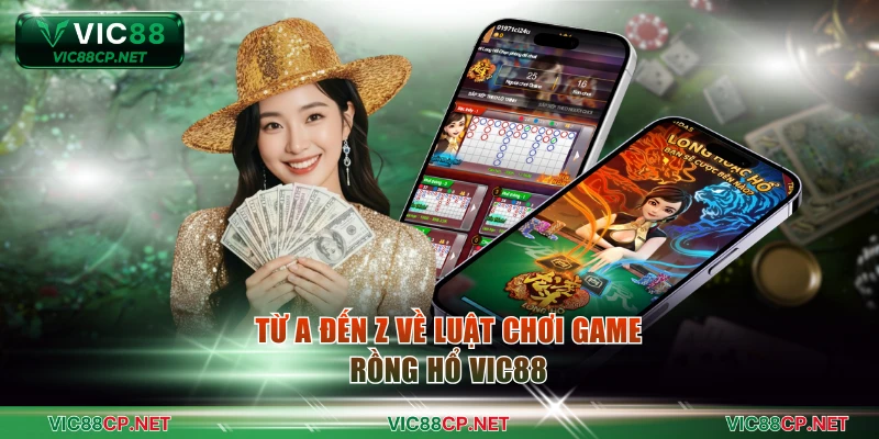 Từ A đến Z về luật chơi game rồng hổ VIC88