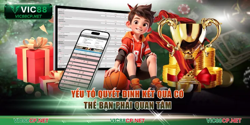 Yếu tố quyết định kết quả có thể bạn phải quan tâm