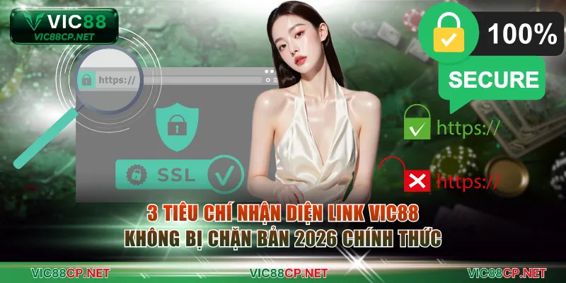 3 tiêu chí nhận diện link VIC88 không bị chặn bản 2026 chính thức