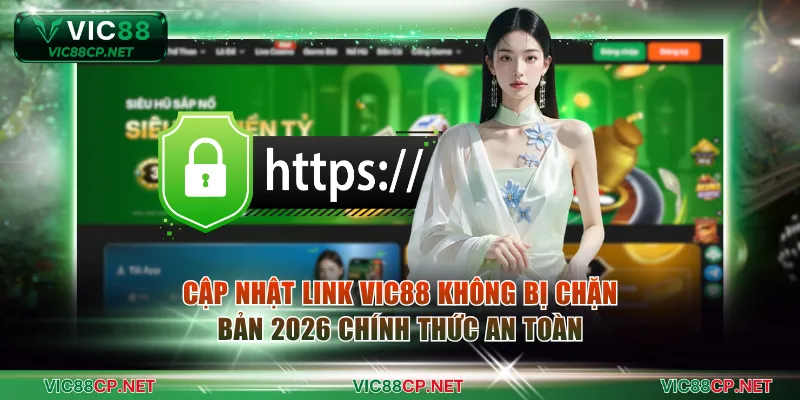 Cập nhật link VIC88 không bị chặn bản 2026 chính thức an toàn