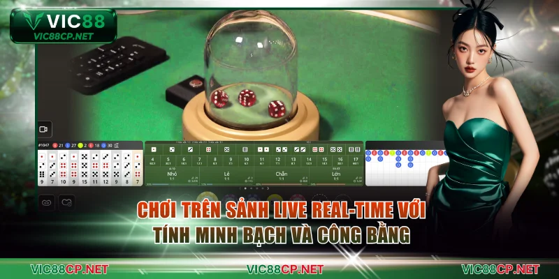 Chơi trên sảnh Live Real-time với tính minh bạch và công bằng