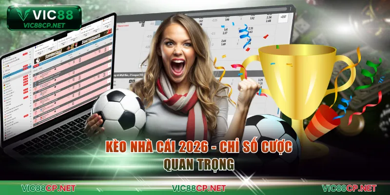 Kèo nhà cái 2026 - Chỉ số cược quan trọng