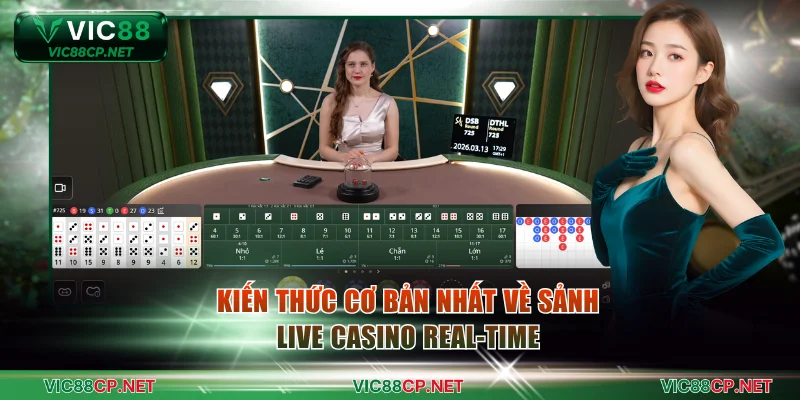 Kiến thức cơ bản nhất về sảnh Live Casino Real-time