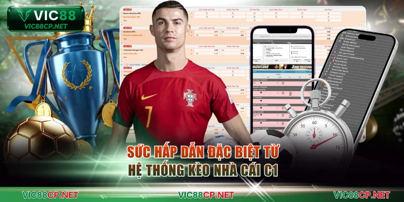 Sức hấp dẫn đặc biệt từ hệ thống kèo nhà cái C1
