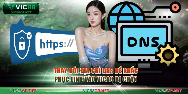 Thay đổi địa chỉ DNS để khắc phục link vào VIC88 bị chặn