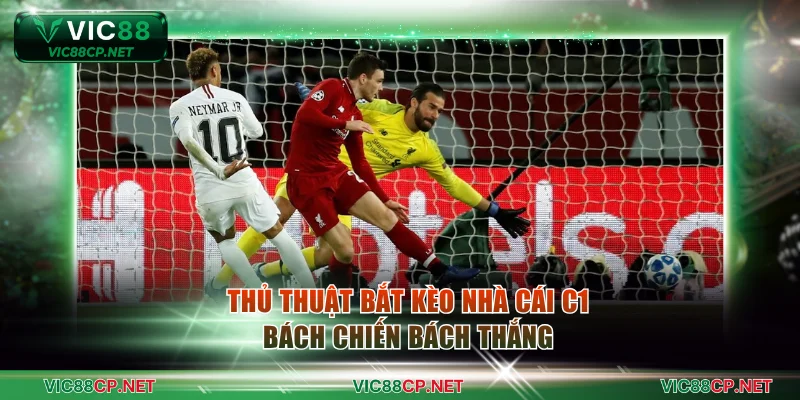 Thủ thuật bắt kèo nhà cái C1 bách chiến bách thắng