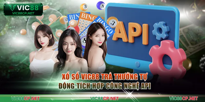 Xổ số VIC88 trả thưởng tự động tích hợp công nghệ API
